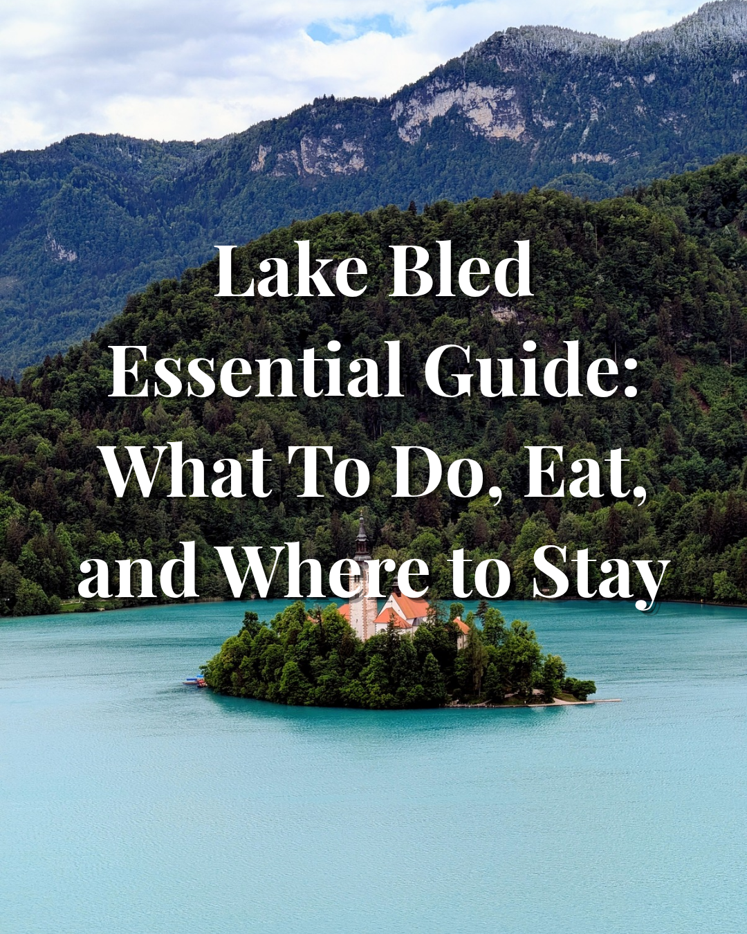 Lake Bled Ultimate Travel Guide: What to Do, Eat, Drink and Where to Stay