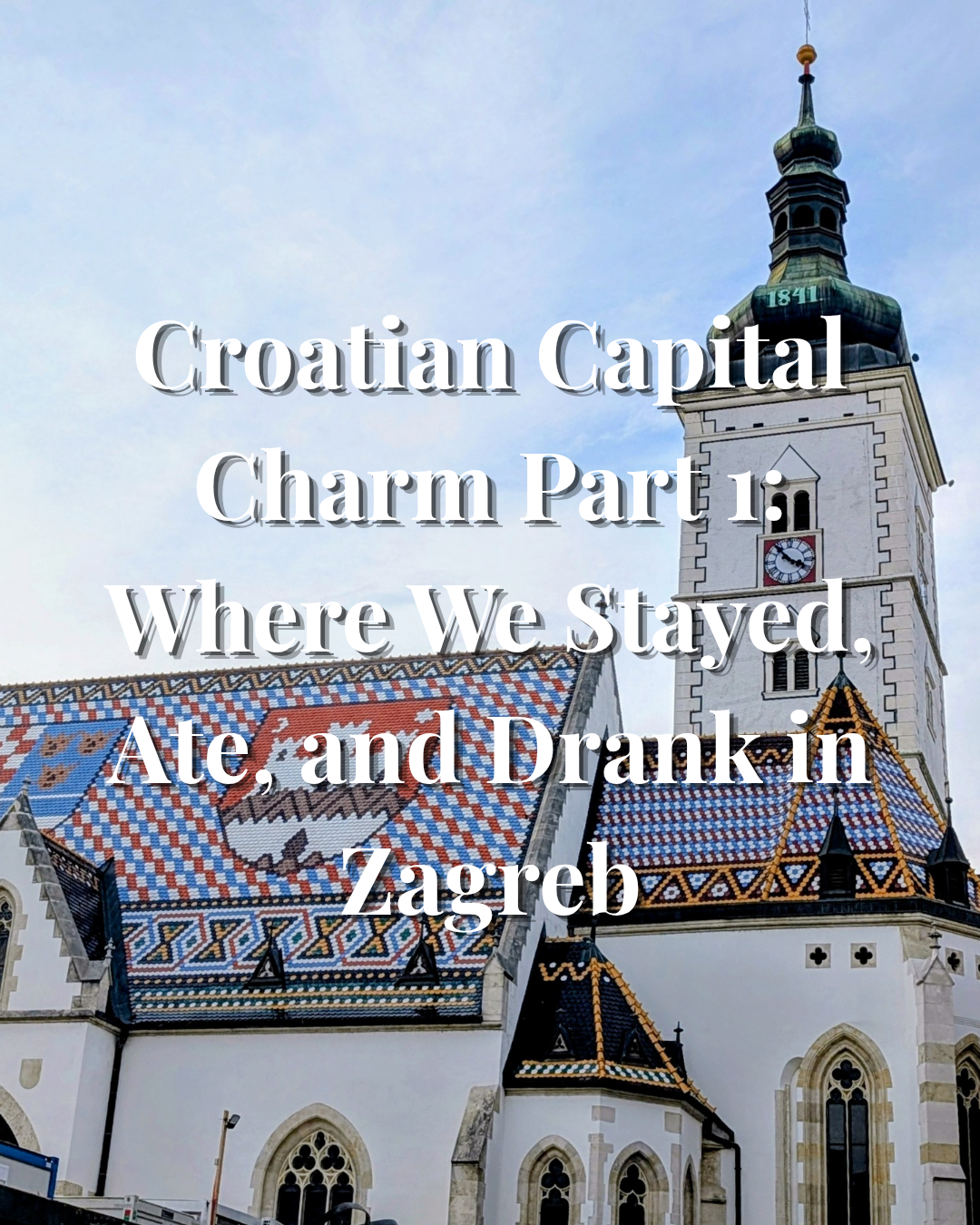 Croatian Capital Charm Part 1: Where We Stayed, Ate, and Drank in Zagreb