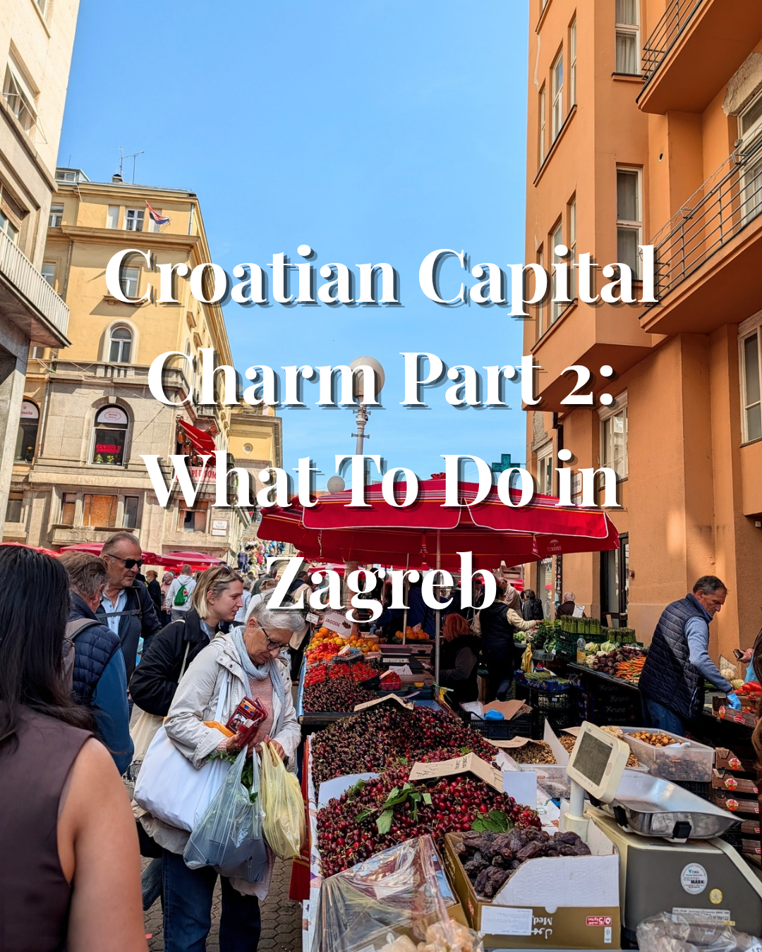 Croatian Capital Charm Part 2: What To Do in Zagreb